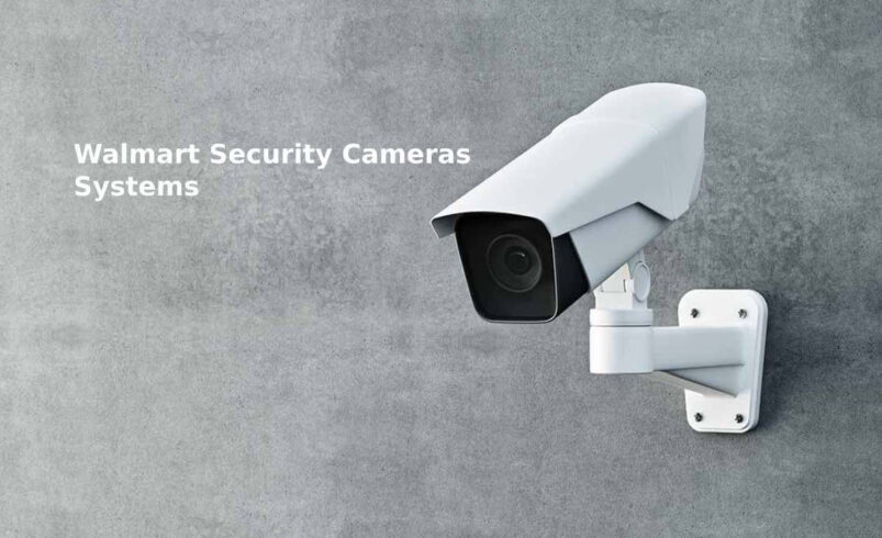 Walmart Security Cameras Systems