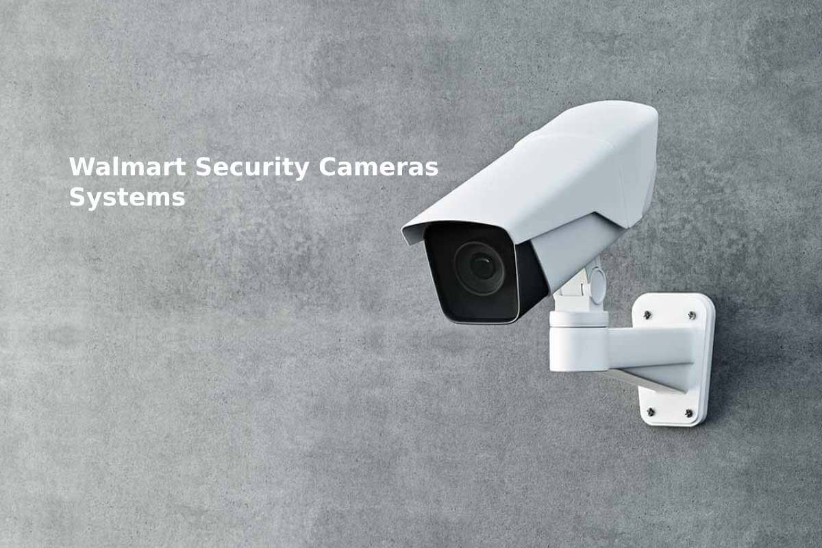 Walmart Security Cameras Systems