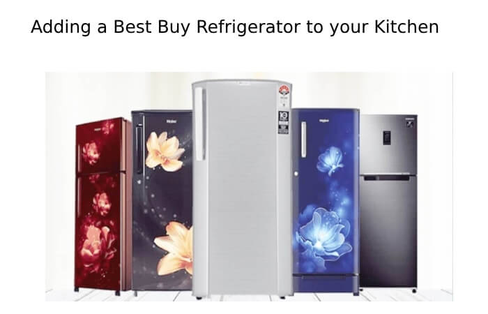 Adding a Best Buy Refrigerator to your Kitchen