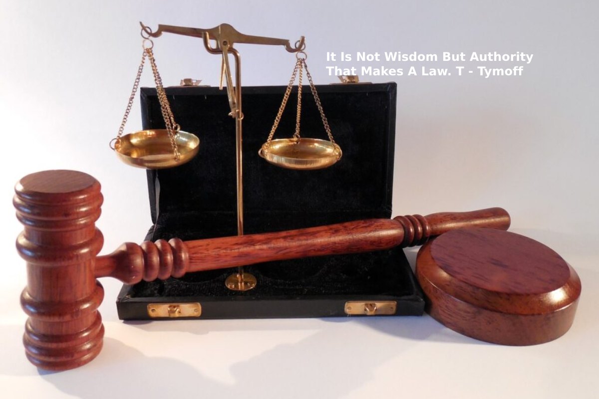 It Is Not Wisdom But Authority That Makes A Law. T – Tymoff