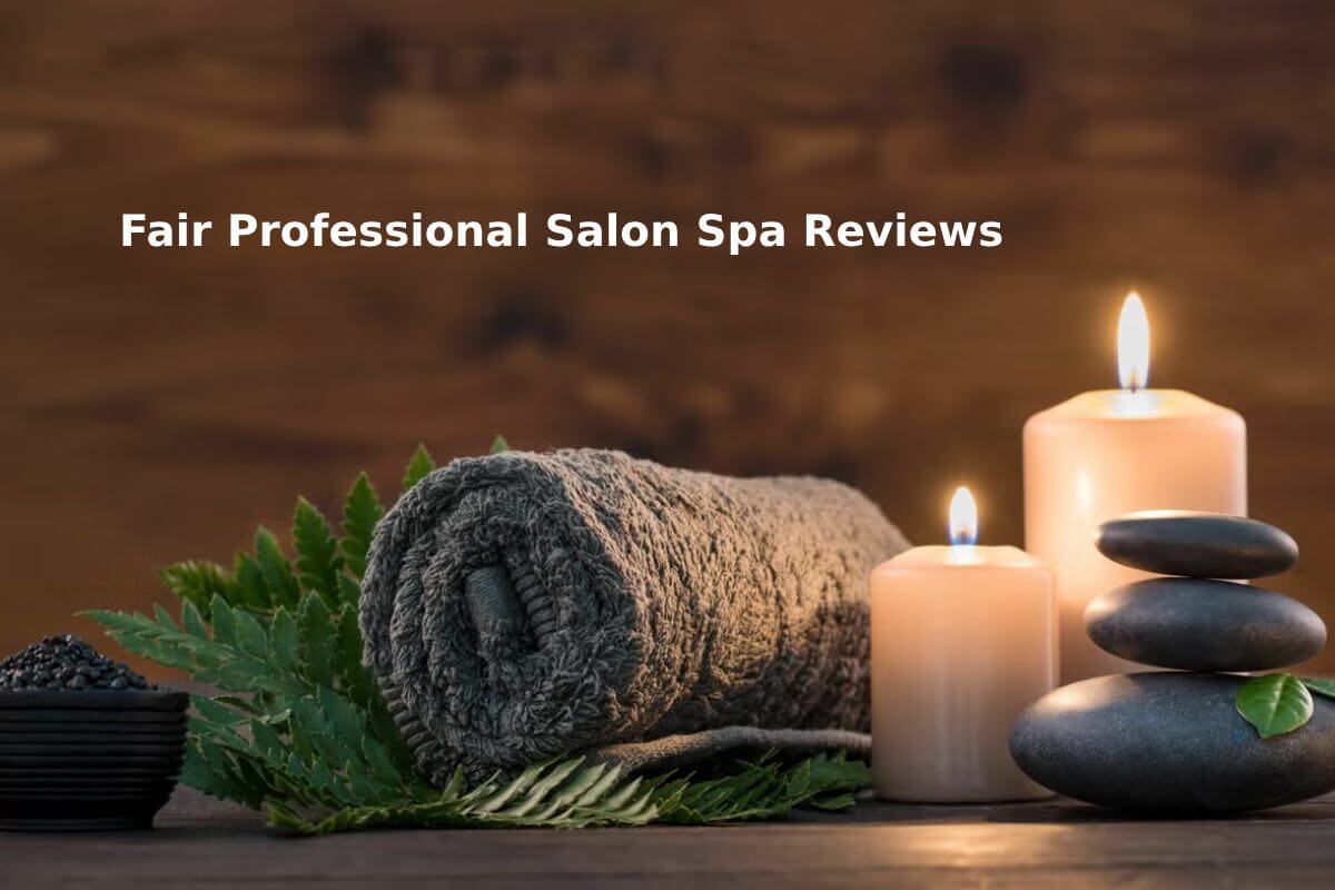 Fair Professional Salon Spa Reviews