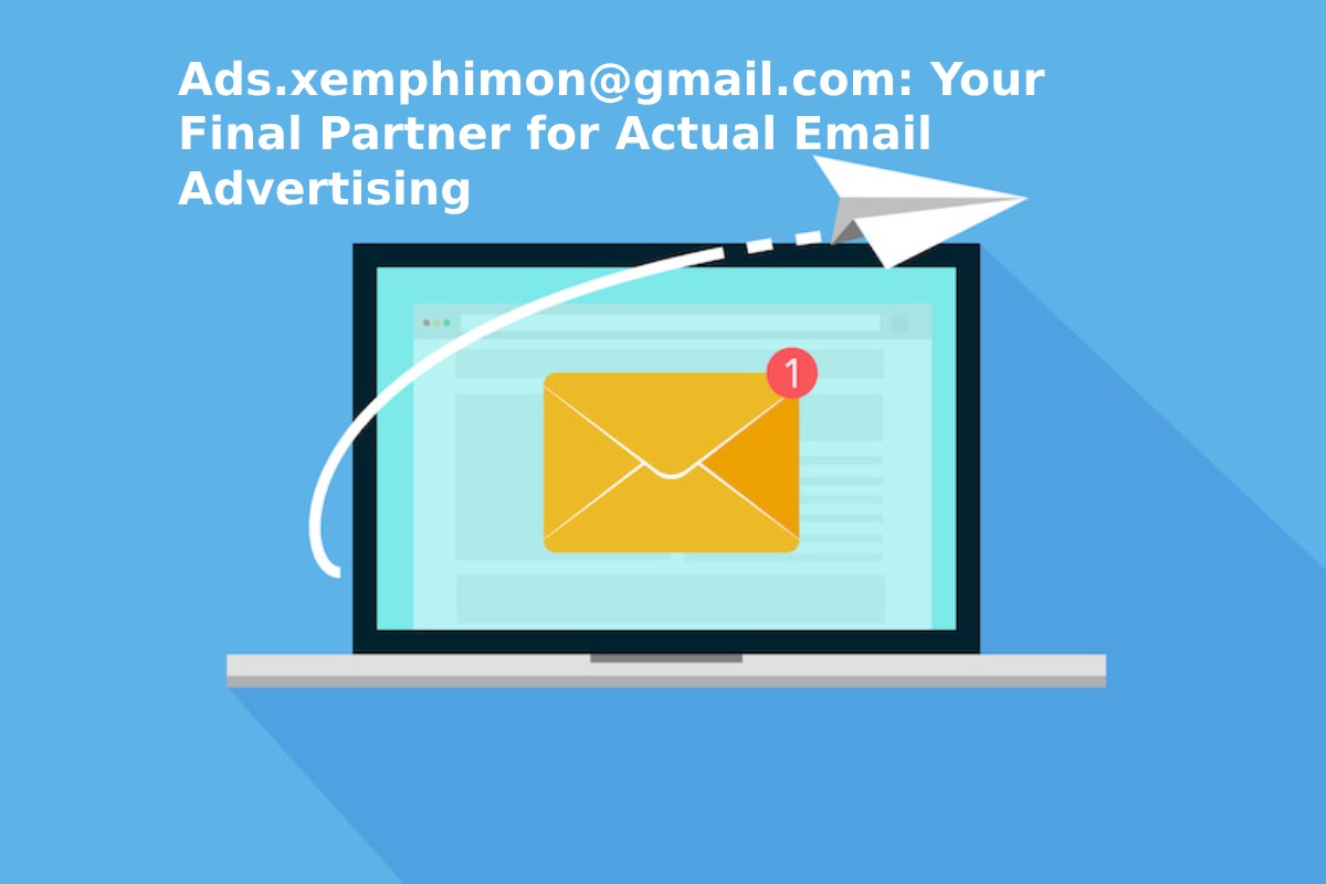 Ads.xemphimon@gmail.com: Your Final Partner for Actual Email Advertising